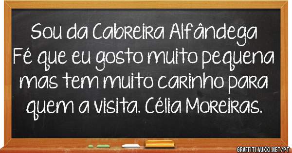 Sou da Cabreira Alfândega Fé que eu gosto muito pequena mas tem muito carinho para quem a visita. Célia Moreiras.