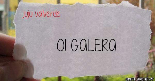 OI GALERA