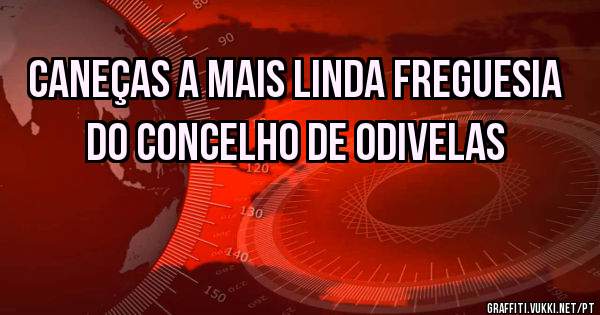 Caneças a mais linda freguesia do concelho de Odivelas 