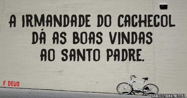 A Irmandade do Cachecol dá as boas vindas ao Santo Padre.