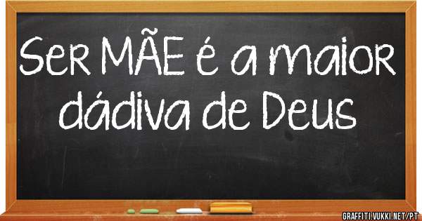 Ser MÃE é a maior dádiva de Deus