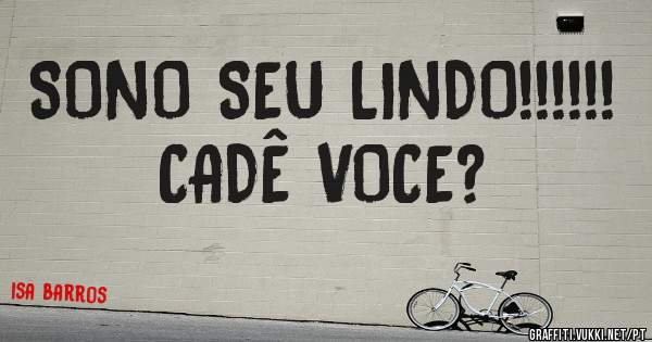 SONO SEU LINDO!!!!!! CADÊ VOCE?