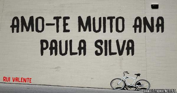 Amo-te muito Ana Paula Silva 