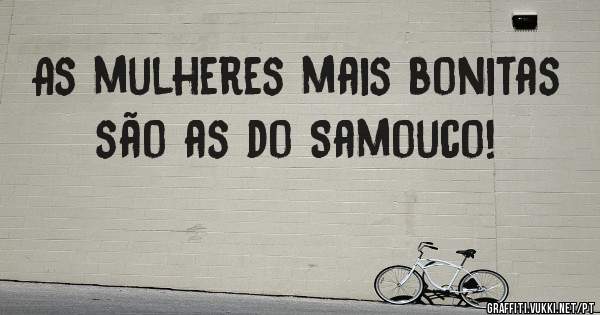 As mulheres mais bonitas são as do Samouco! 