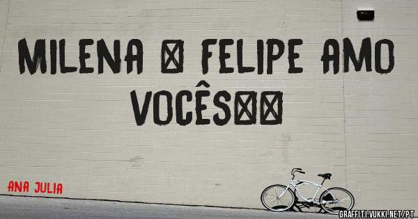 Milena & Felipe amo vocês❤❤