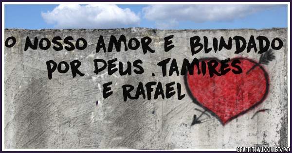 O nosso amor e  blindado por Deus .tamires e Rafael 