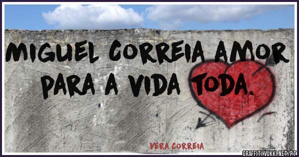 Miguel Correia amor para a vida toda. 