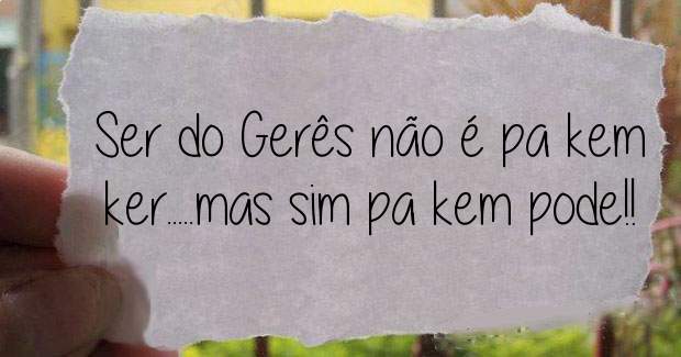 Ser do Gerês não é pa kem ker.....mas sim pa kem pode!!