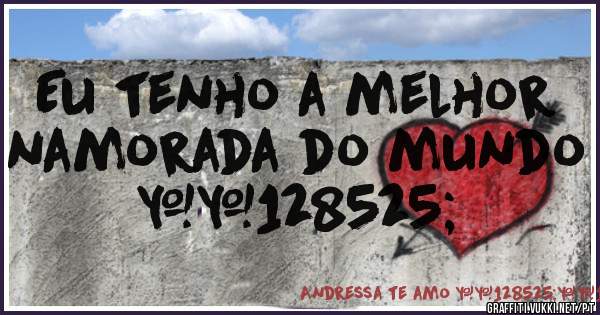 Eu tenho a melhor namorada do mundo 😍