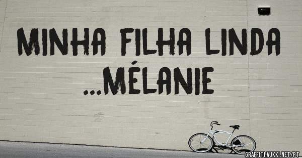 Minha filha linda ...Mélanie 