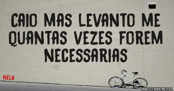 Caio mas levanto me quantas vezes forem necessarias
