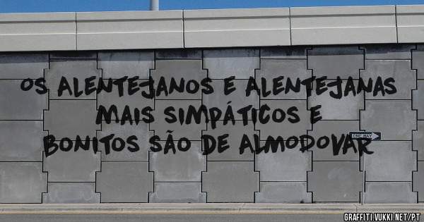 Os Alentejanos e Alentejanas mais simpáticos e bonitos são de ALMODOVAR 