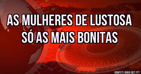 As mulheres de Lustosa só as mais bonitas