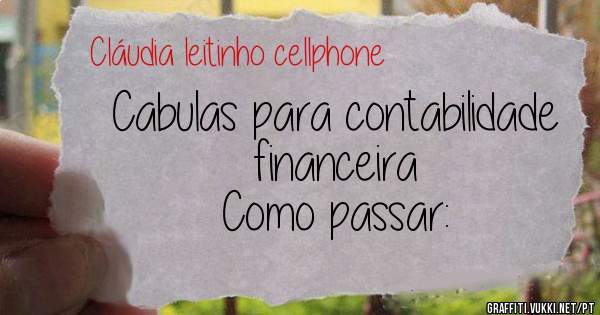 Cabulas para contabilidade financeira
Como passar: