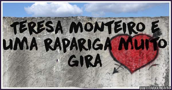 Teresa Monteiro e uma rapariga muito gira 
