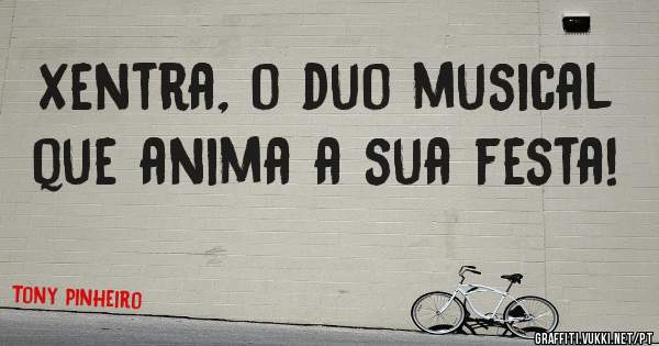 Xentra, o duo musical que anima a sua festa!