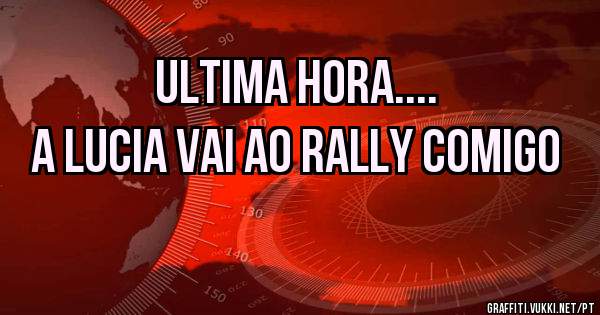 ULTIMA Hora....
A Lucia vai ao rally comigo