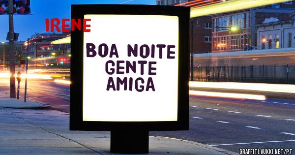 Boa Noite gente amiga