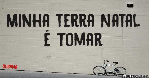 Minha terra Natal é Tomar