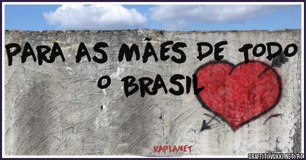 PARA AS MÃES DE TODO O BRASIL