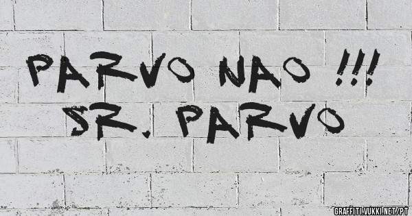 Parvo nao !!! Sr. Parvo