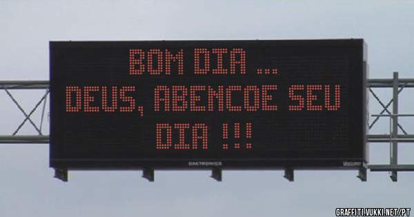 Bom dia ...                      Deus, abencoe seu dia !!!