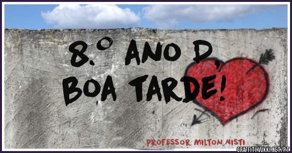 8.º ano D,
boa tarde!