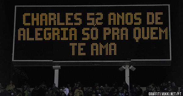 Charles 52 anos de alegria só pra quem te ama