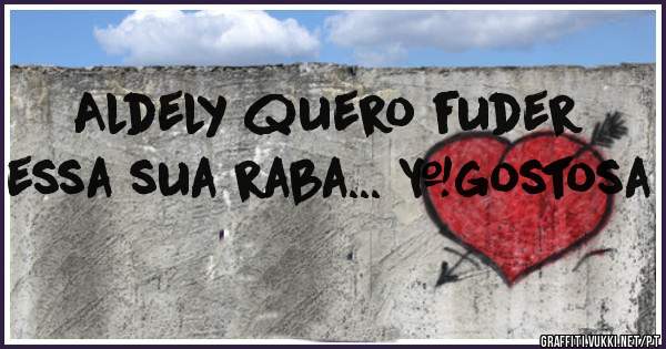Aldely quero fuder essa sua raba... #gostosa