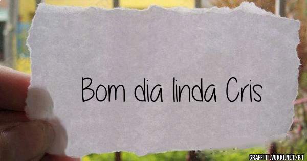 Bom dia linda Cris 