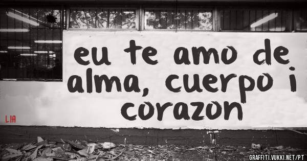 eu te amo de alma, cuerpo i corazon
