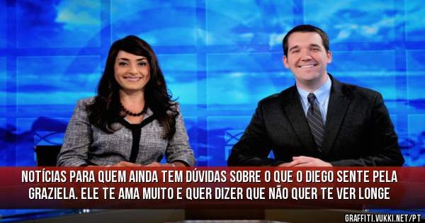 Notícias para quem ainda tem dúvidas sobre o que o Diego sente pela Graziela. Ele te ama muito e quer dizer que não quer te ver longe 
