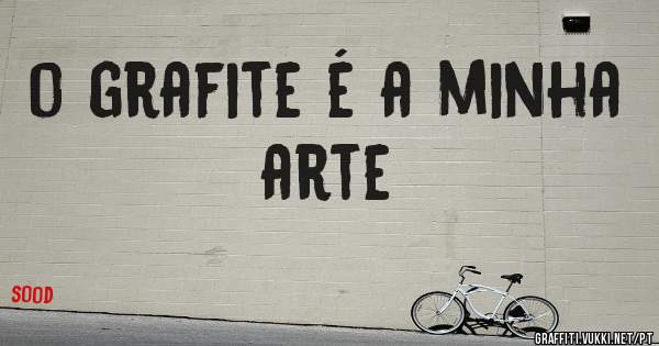 o grafite é a minha arte 
