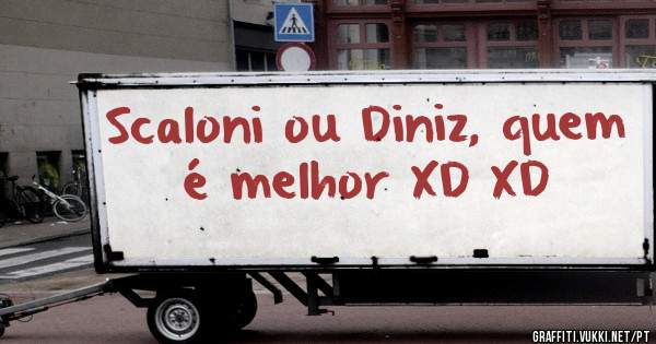 Scaloni ou Diniz, quem é melhor XD XD