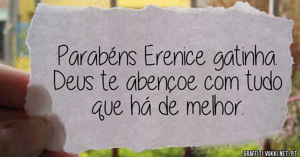 Parabéns Erenice gatinha. Deus te abençoe com tudo que há de melhor. 