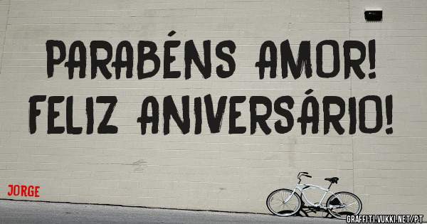 
PARABÉNS AMOR!
FELIZ ANIVERSÁRIO!
