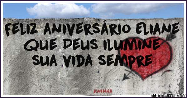 Feliz aniversário Eliane que Deus ilumine sua vida sempre