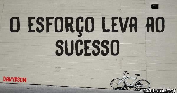O esforço leva ao sucesso