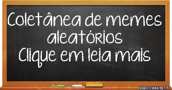 Coletânea de memes aleatórios

Clique em leia mais
