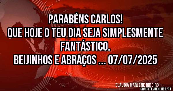 Parabéns CARLOS!
Que hoje o teu dia seja simplesmente FANTÁSTICO.
Beijinhos e abraços ... 07/07/2025