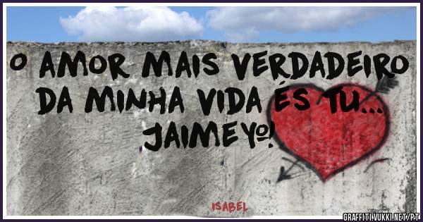 O amor mais verdadeiro da minha vida és tu... Jaime❤