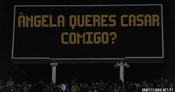 Ângela queres casar comigo?
