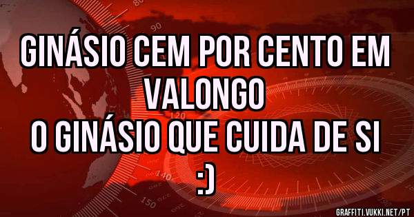 Ginásio Cem Por Cento em Valongo 
 O Ginásio que cuida de si :)