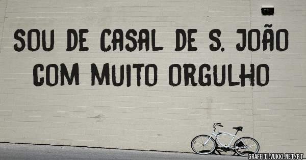 sou de Casal de S. João com muito orgulho
