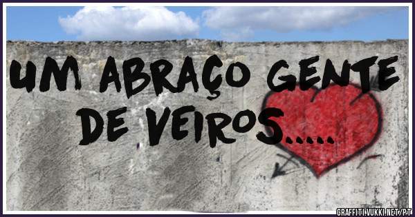 Um abraço gente de VEIROS.....