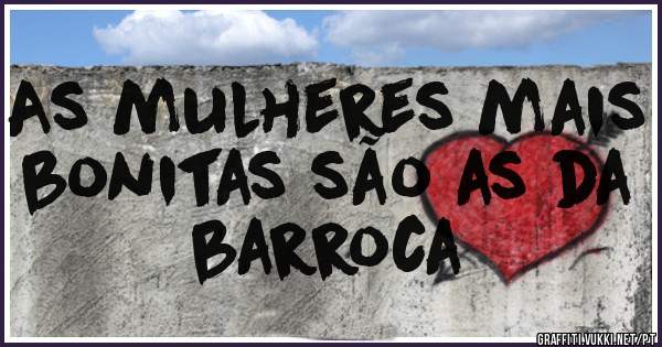 As mulheres mais bonitas são as da barroca 