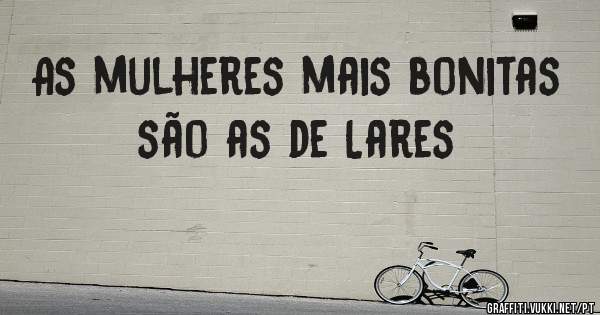 As mulheres mais bonitas são as de Lares