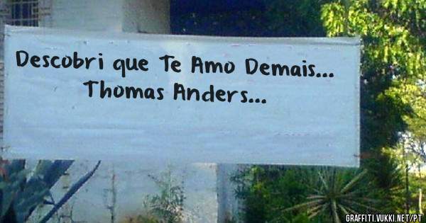 Descobri que Te Amo Demais...
Thomas Anders...
