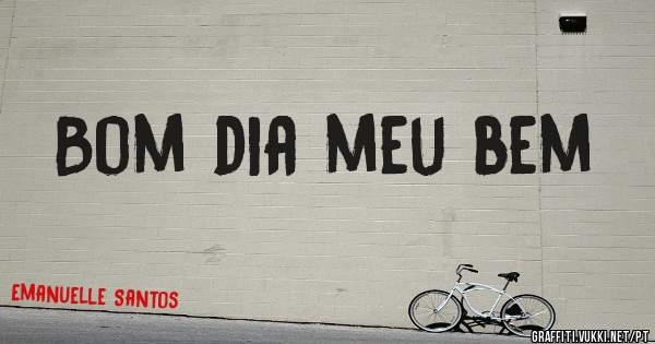 Bom dia meu bem
