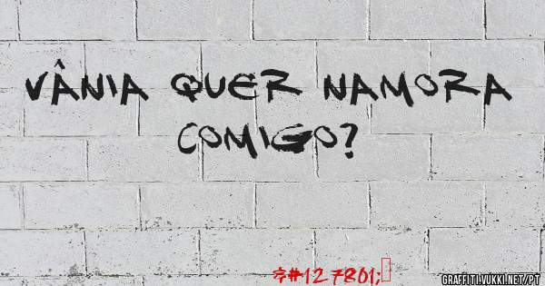 Vânia quer namora comigo? 